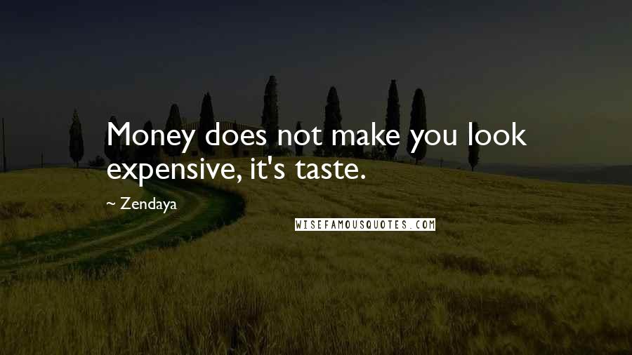 Zendaya quotes: Money does not make you look expensive, it's taste.