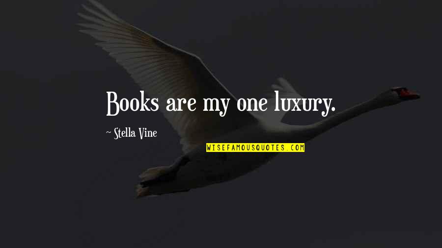 Zenderagon Quotes By Stella Vine: Books are my one luxury.