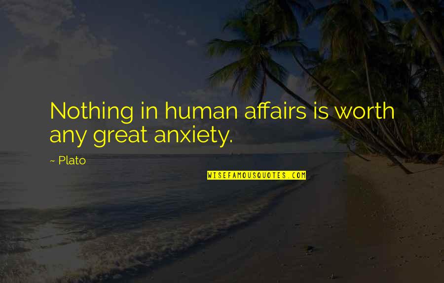 Zendl Accessories Quotes By Plato: Nothing in human affairs is worth any great