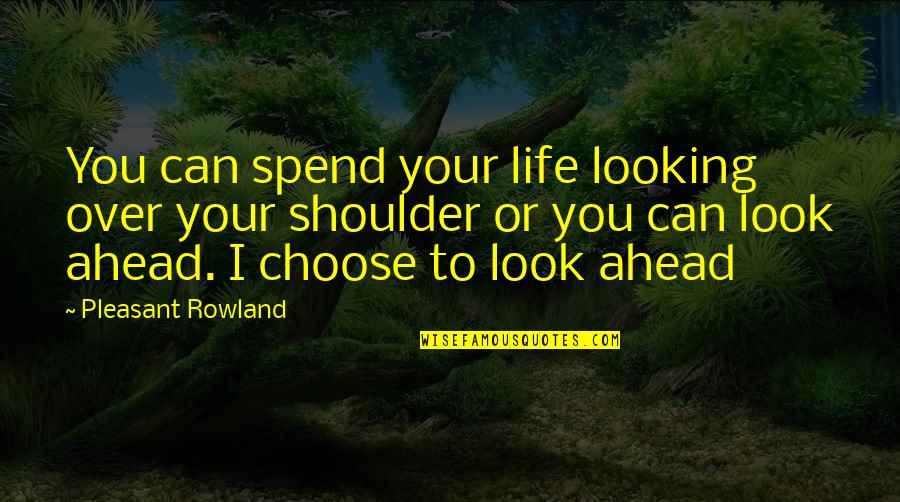 Zenek Disco Quotes By Pleasant Rowland: You can spend your life looking over your Zenek Disco Quotes By Pleasant Rowland: You can spend your life looking over your