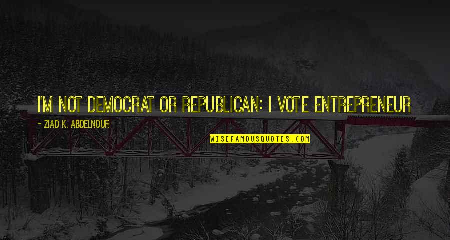 Zenek Disco Quotes By Ziad K. Abdelnour: I'm not Democrat or Republican: I Vote Entrepreneur Zenek Disco Quotes By Ziad K. Abdelnour: I'm not Democrat or Republican: I Vote Entrepreneur
