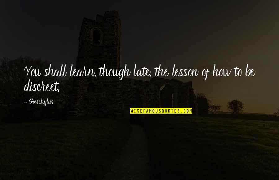 Zenerek Quotes By Aeschylus: You shall learn, though late, the lesson of