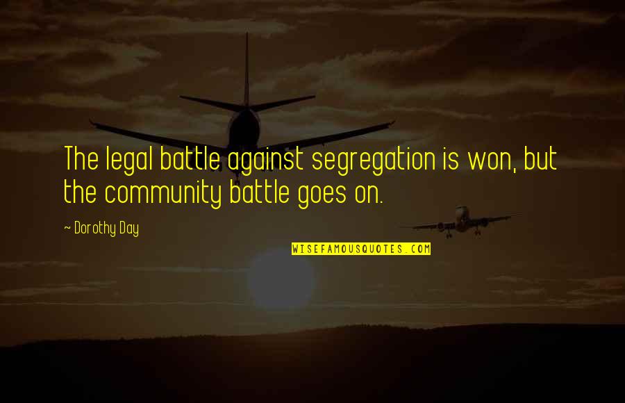 Zenful Art Quotes By Dorothy Day: The legal battle against segregation is won, but