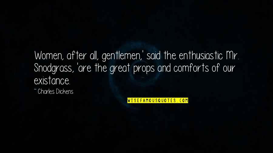 Zengin Quotes By Charles Dickens: Women, after all, gentlemen,' said the enthusiastic Mr.