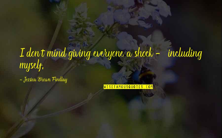 Zenginin Quotes By Jessica Brown Findlay: I don't mind giving everyone a shock - Zenginin Quotes By Jessica Brown Findlay: I don't mind giving everyone a shock -