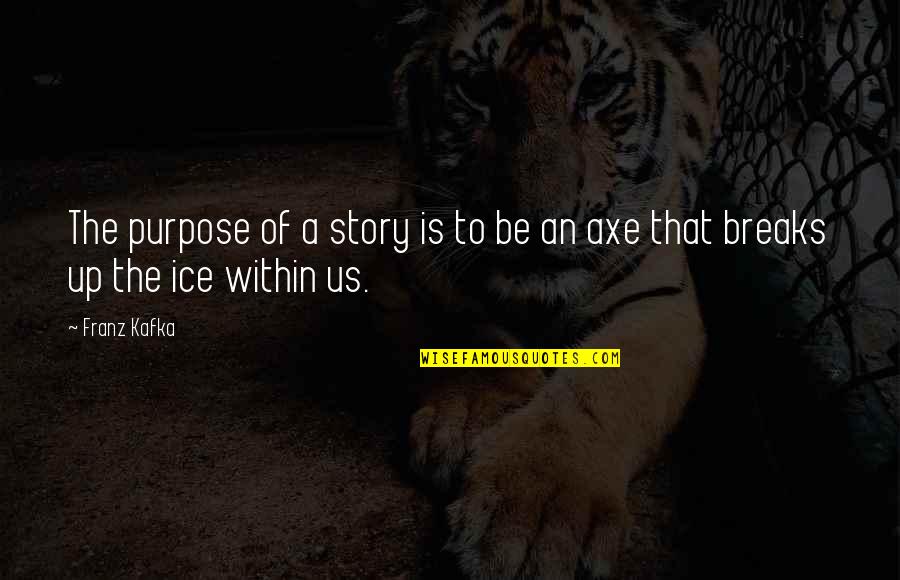 Zenginler Mah Quotes By Franz Kafka: The purpose of a story is to be