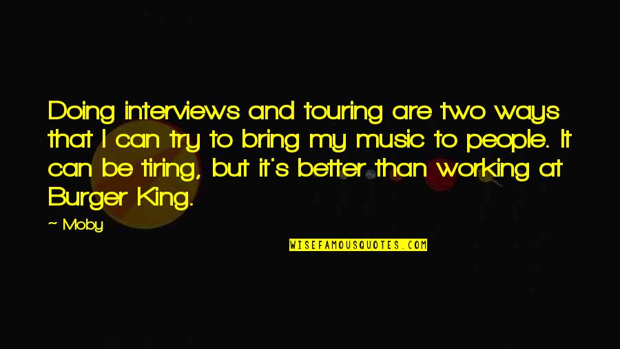 Zenginlik Meditasyonu Quotes By Moby: Doing interviews and touring are two ways that Zenginlik Meditasyonu Quotes By Moby: Doing interviews and touring are two ways that