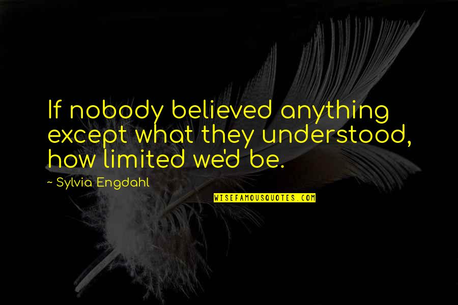 Zenica Blues Quotes By Sylvia Engdahl: If nobody believed anything except what they understood,