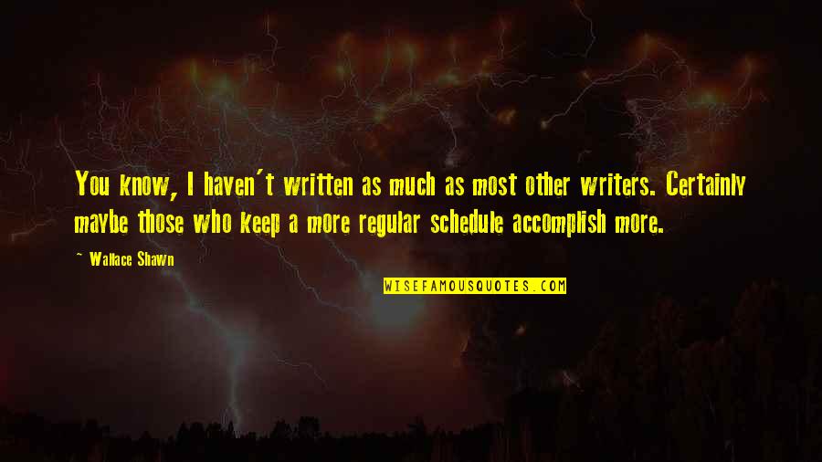 Zenie Bottle Quotes By Wallace Shawn: You know, I haven't written as much as
