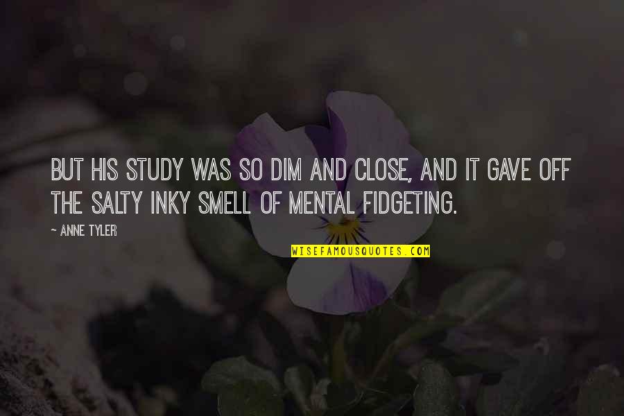 Zenie Foundation Quotes By Anne Tyler: But his study was so dim and close, Zenie Foundation Quotes By Anne Tyler: But his study was so dim and close,
