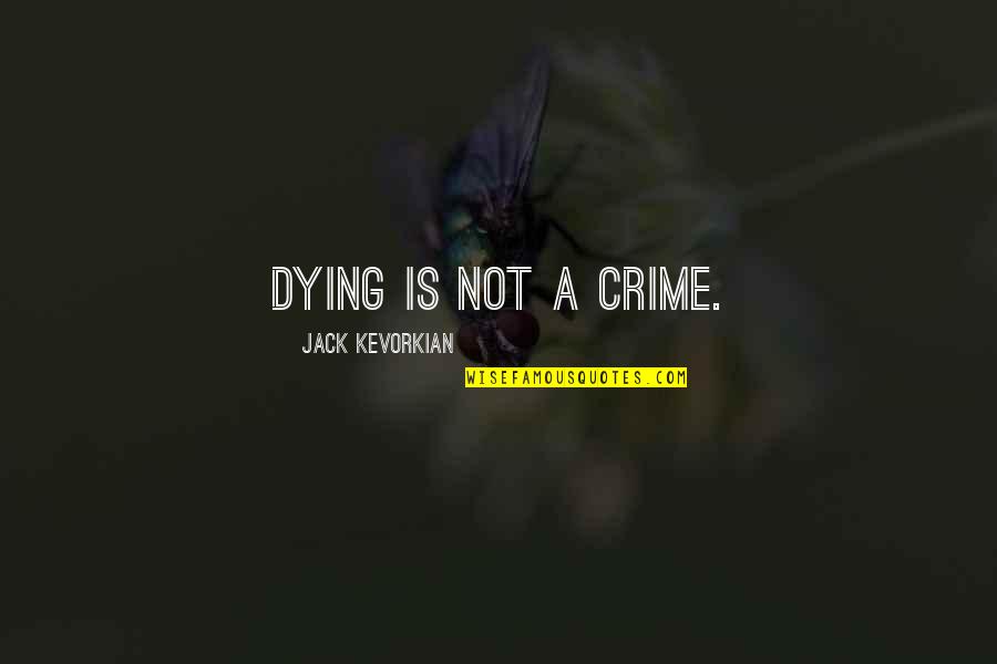 Zenilman Jonathan Quotes By Jack Kevorkian: Dying is not a crime.