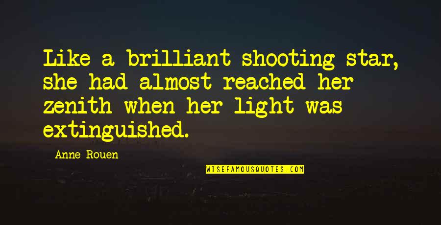 Zenith Quotes By Anne Rouen: Like a brilliant shooting star, she had almost
