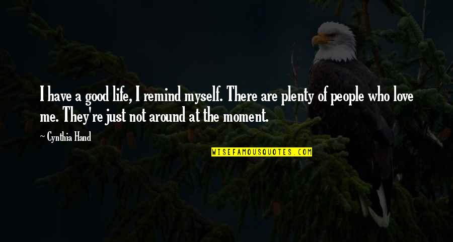 Zenith Quotes By Cynthia Hand: I have a good life, I remind myself.