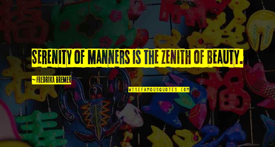 Zenith Quotes By Fredrika Bremer: Serenity of manners is the zenith of beauty.