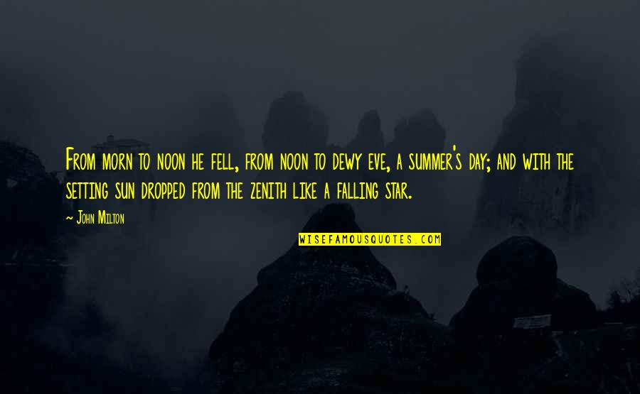 Zenith Quotes By John Milton: From morn to noon he fell, from noon