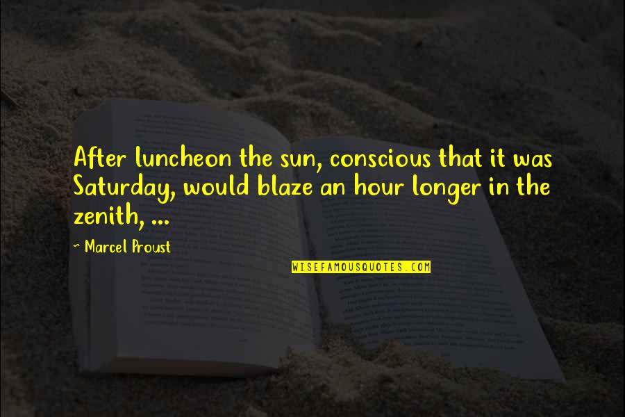 Zenith Quotes By Marcel Proust: After luncheon the sun, conscious that it was