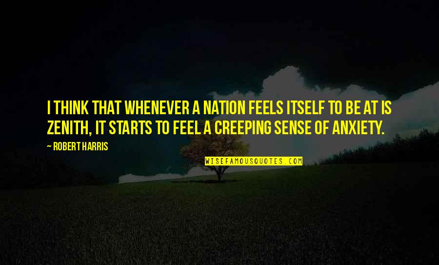 Zenith Quotes By Robert Harris: I think that whenever a nation feels itself