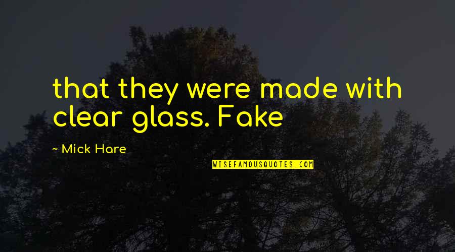 Zenith Star Quotes By Mick Hare: that they were made with clear glass. Fake Zenith Star Quotes By Mick Hare: that they were made with clear glass. Fake