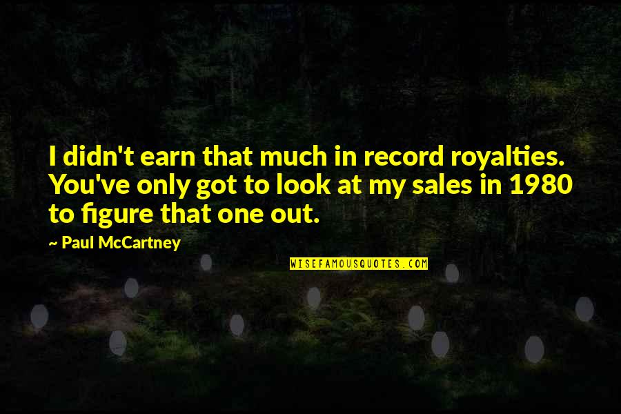 Zenitha Prince Quotes By Paul McCartney: I didn't earn that much in record royalties. Zenitha Prince Quotes By Paul McCartney: I didn't earn that much in record royalties.