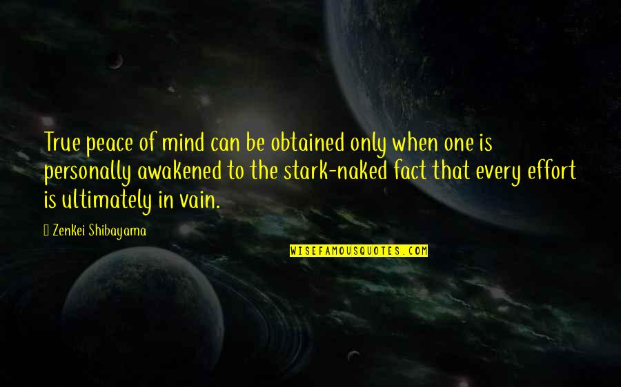 Zenkei Shibayama Quotes By Zenkei Shibayama: True peace of mind can be obtained only