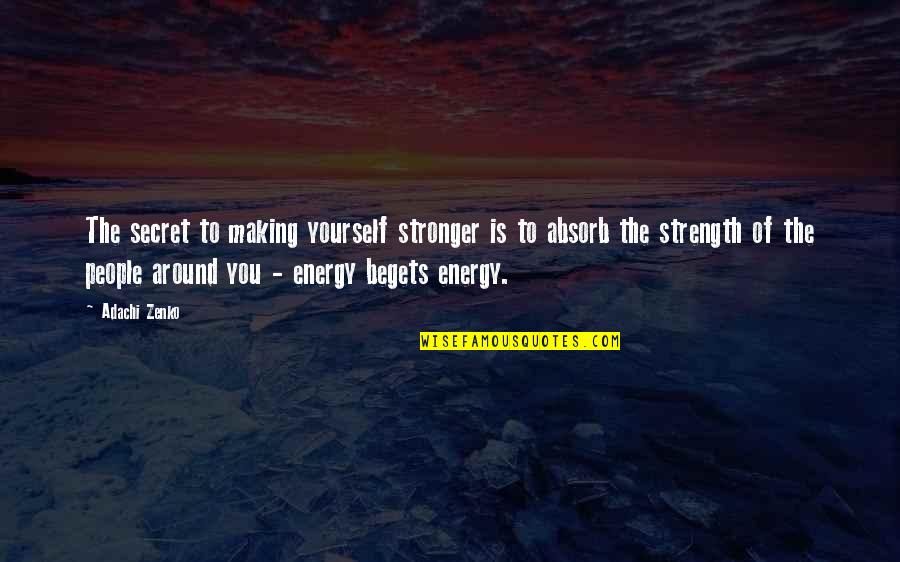 Zenko Quotes By Adachi Zenko: The secret to making yourself stronger is to