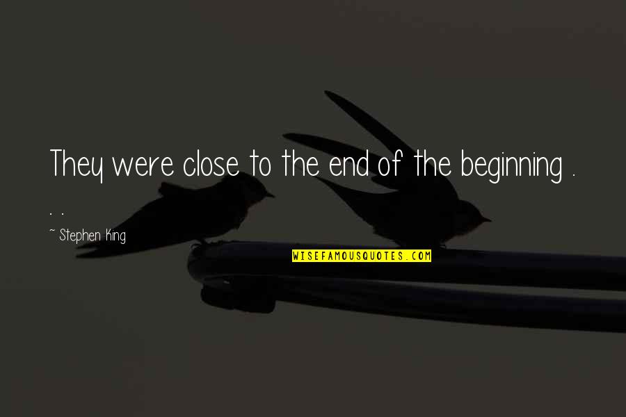 Zenko Quotes By Stephen King: They were close to the end of the