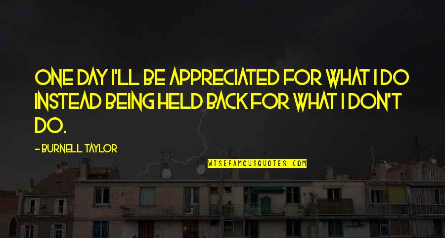 Zennies Oakland Quotes By Burnell Taylor: One day I'll be appreciated for what I