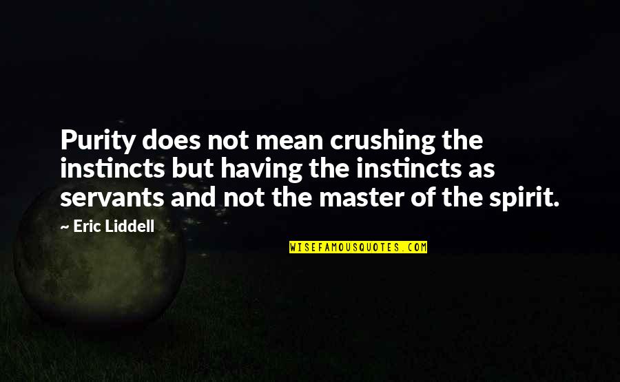 Zennon Ditchett Quotes By Eric Liddell: Purity does not mean crushing the instincts but