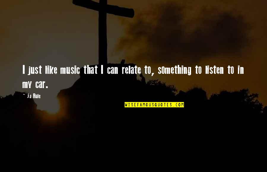 Zenny Phantom Quotes By Ja Rule: I just like music that I can relate