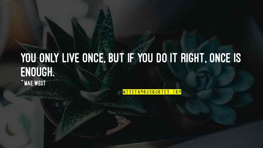 Zenny Phantom Quotes By Mae West: You only live once, but if you do