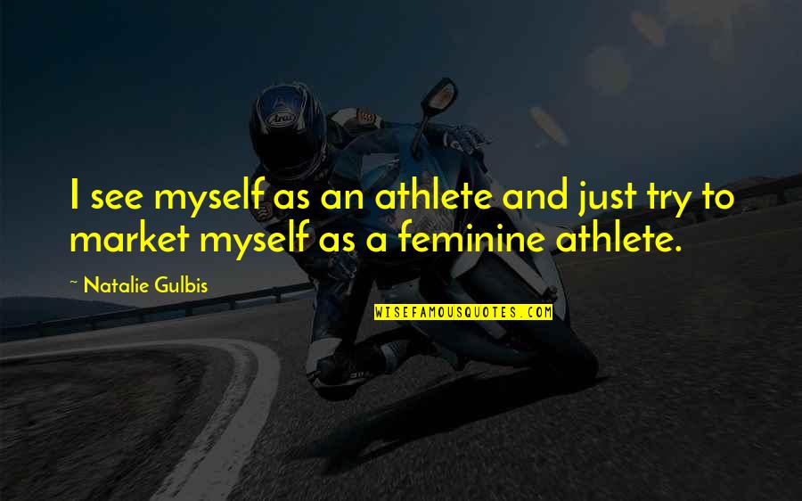 Zeno Of Citium Famous Quotes By Natalie Gulbis: I see myself as an athlete and just