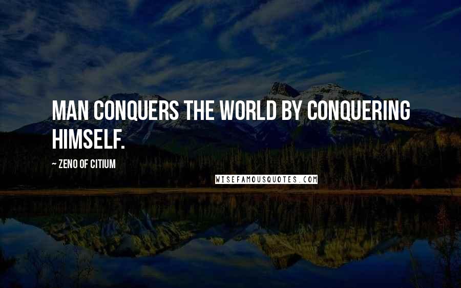 Zeno Of Citium quotes: Man conquers the world by conquering himself.