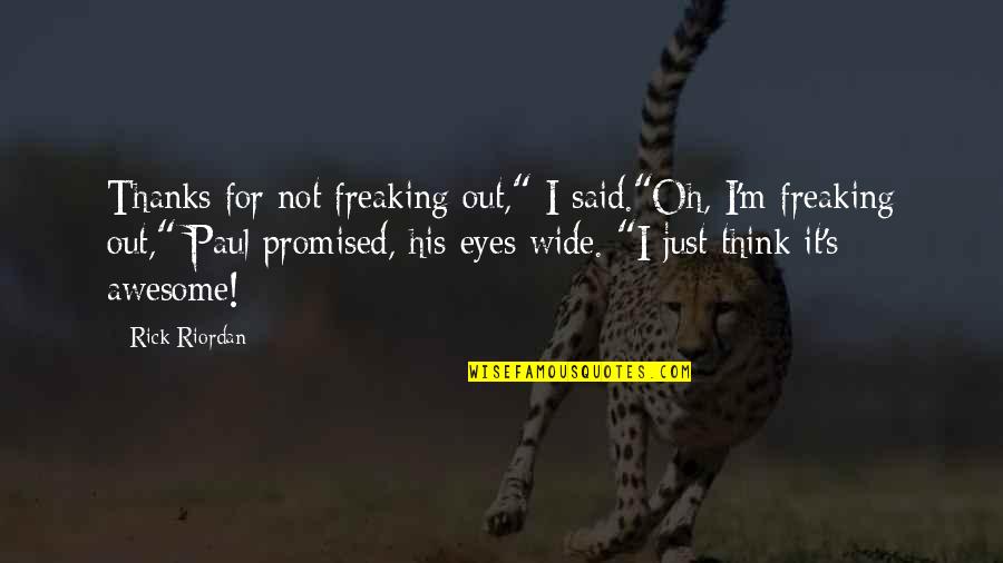 Zeno Of Elea Famous Quotes By Rick Riordan: Thanks for not freaking out," I said."Oh, I'm