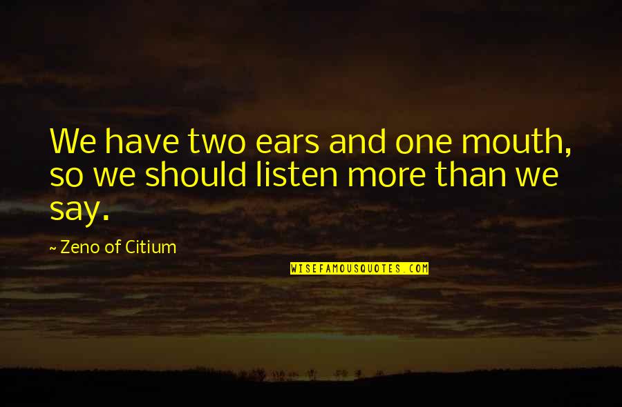 Zeno Quotes By Zeno Of Citium: We have two ears and one mouth, so