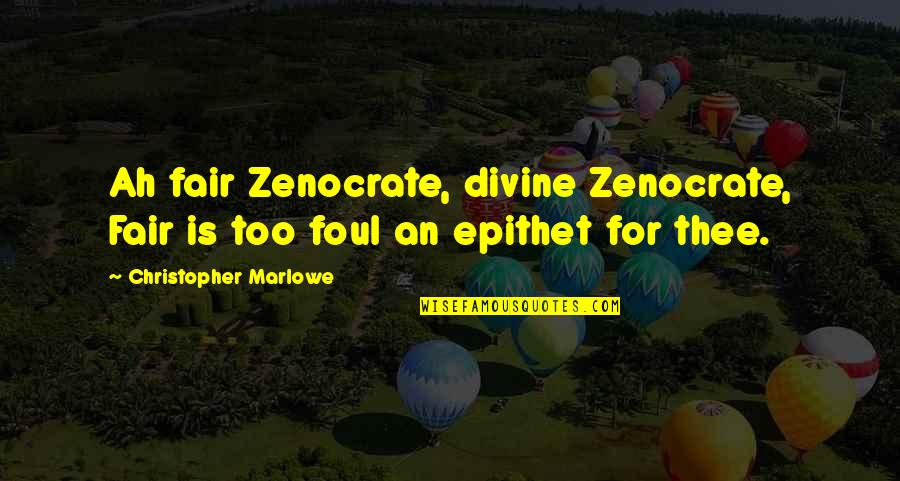 Zenocrate Quotes By Christopher Marlowe: Ah fair Zenocrate, divine Zenocrate, Fair is too