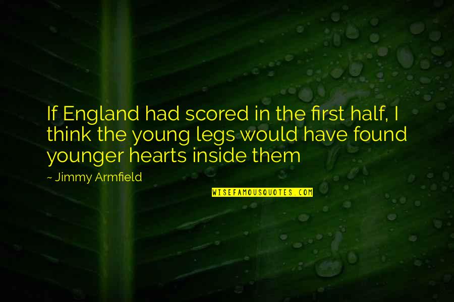 Zenoid Quotes By Jimmy Armfield: If England had scored in the first half, Zenoid Quotes By Jimmy Armfield: If England had scored in the first half,
