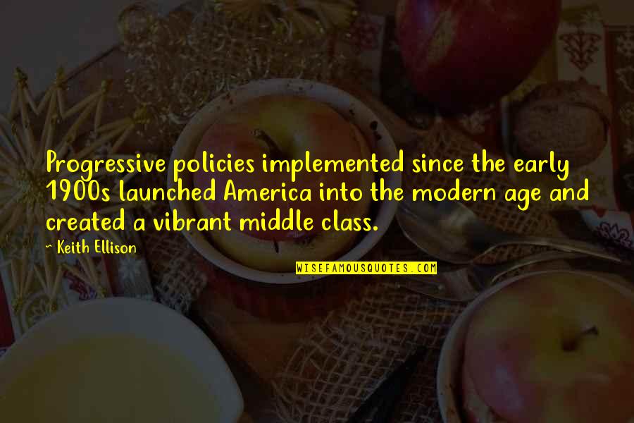 Zeno's Quotes By Keith Ellison: Progressive policies implemented since the early 1900s launched