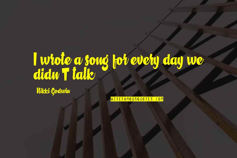 Zenout Quotes By Nikki Godwin: I wrote a song for every day we Zenout Quotes By Nikki Godwin: I wrote a song for every day we
