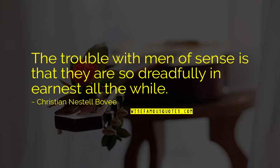 Zenovate Quotes By Christian Nestell Bovee: The trouble with men of sense is that Zenovate Quotes By Christian Nestell Bovee: The trouble with men of sense is that