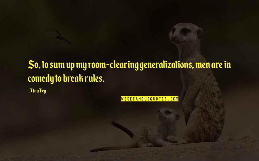 Zenska Jednota Quotes By Tina Fey: So, to sum up my room-clearing generalizations, men