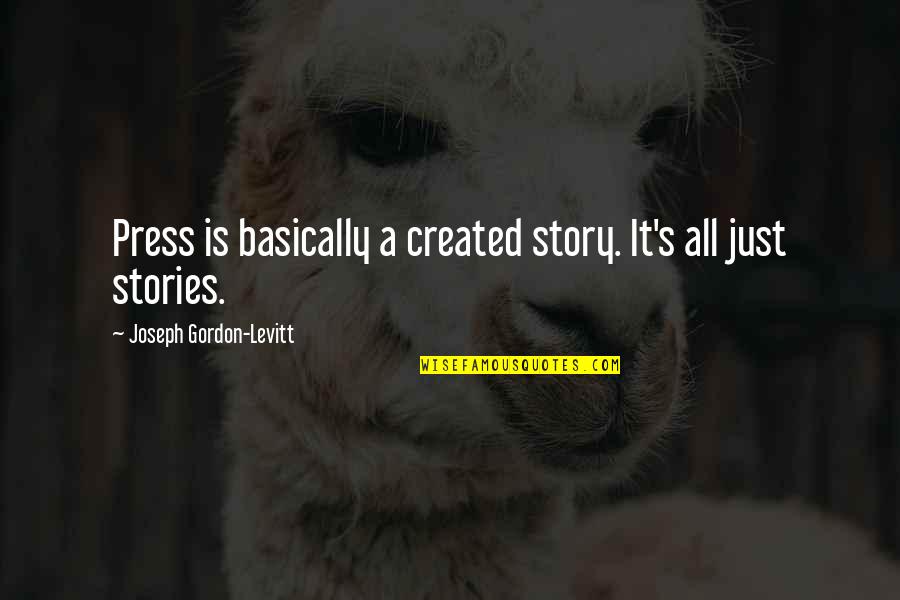 Zentaizone Quotes By Joseph Gordon-Levitt: Press is basically a created story. It's all Zentaizone Quotes By Joseph Gordon-Levitt: Press is basically a created story. It's all