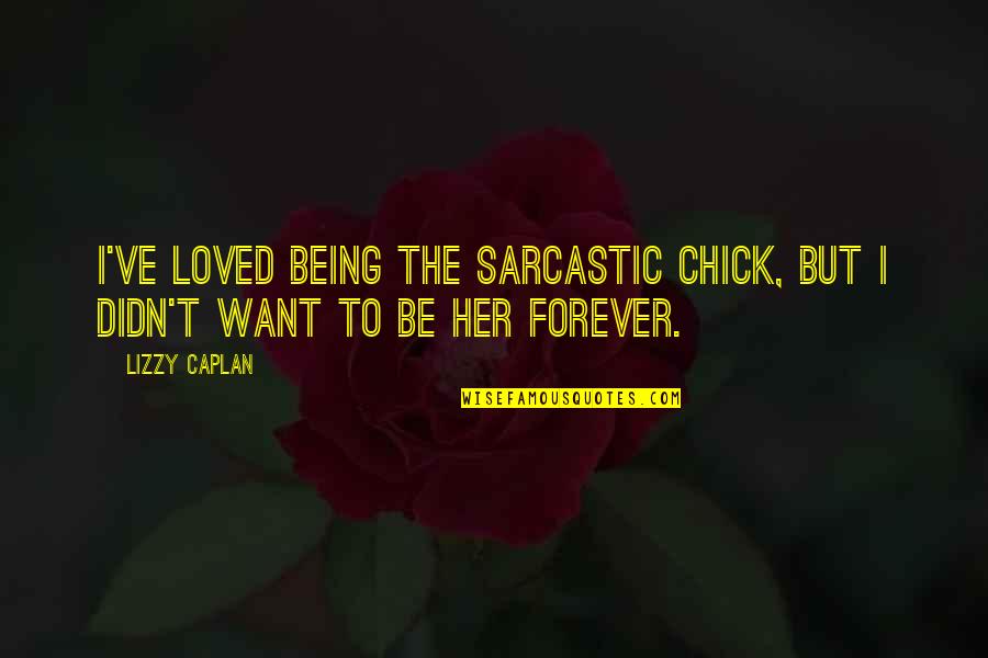 Zentarra Quotes By Lizzy Caplan: I've loved being the sarcastic chick, but I