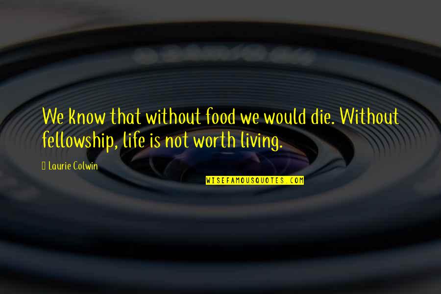 Zenthonic Quotes By Laurie Colwin: We know that without food we would die. Zenthonic Quotes By Laurie Colwin: We know that without food we would die.