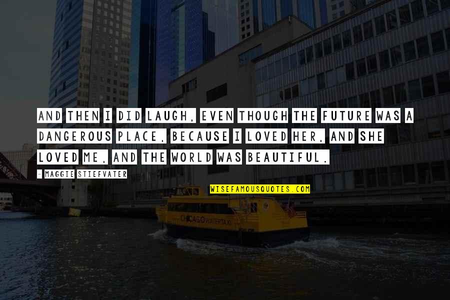 Zentimetermass Quotes By Maggie Stiefvater: And then I did laugh, even though the Zentimetermass Quotes By Maggie Stiefvater: And then I did laugh, even though the