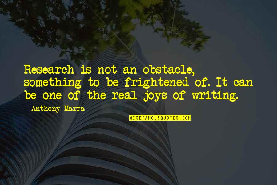 Zentrales Vorsorgeregister Quotes By Anthony Marra: Research is not an obstacle, something to be