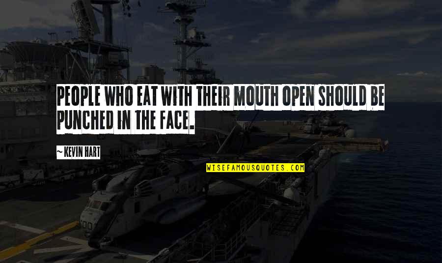 Zenuity Quotes By Kevin Hart: People who eat with their mouth open should