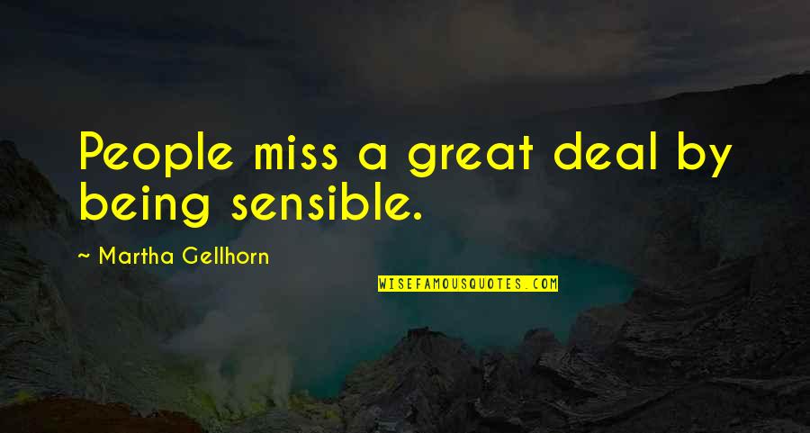 Zenuity Quotes By Martha Gellhorn: People miss a great deal by being sensible. Zenuity Quotes By Martha Gellhorn: People miss a great deal by being sensible.