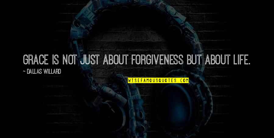Zenutrients Quotes By Dallas Willard: Grace is not just about forgiveness but about