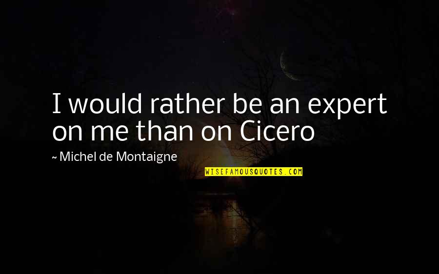 Zenyatta Ventures Quotes By Michel De Montaigne: I would rather be an expert on me