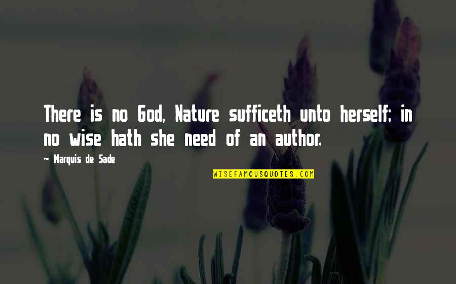 Zenzero Coppell Quotes By Marquis De Sade: There is no God, Nature sufficeth unto herself; Zenzero Coppell Quotes By Marquis De Sade: There is no God, Nature sufficeth unto herself;